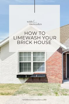 a brick house with the words how to limewash your brick house in white overlay