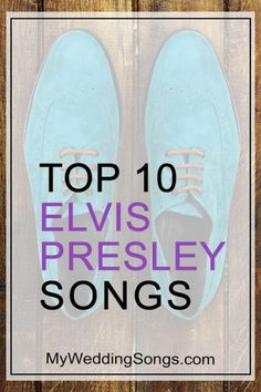 a pair of blue shoes with the words top 10 elvis presley songs