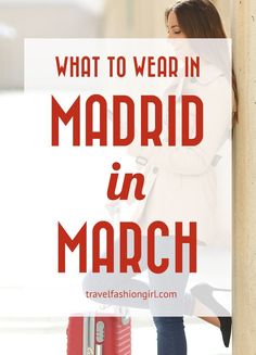 a woman leaning against a wall with the words what to wear in madrid in march