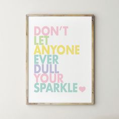 Don't Let Anyone Ever Dull Your Sparkle Pastel Girls Bedroom, Wall Art For Girls Bedroom, Rainbow Themed Room, Rainbow Bedroom, Sparkle Quotes, Positive Wall Art, Nursery Wall Art Girl, Toddler Girl Room, Rainbow Room