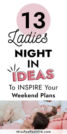 two women laying in bed with the text 13 ladies night in ideas to inspire your weekend plans