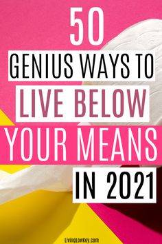 the words 50 genius ways to live below your means in 2021 on a pink and yellow background