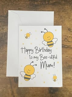 a card with a bee saying happy birthday to my bee - utiful mum