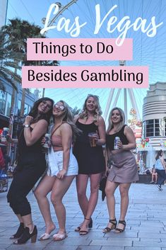 four women posing for the camera with text overlay las vegas things to do besides gambling