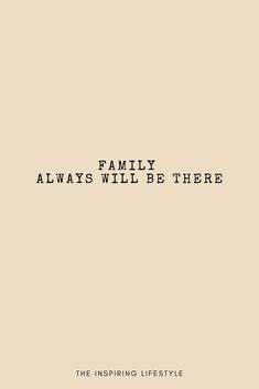 the words family always will be there are in black and white on a beige background