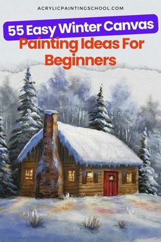 a painting of a log cabin in the snow with text overlay that reads, 5 easy winter canvass painting ideas for beginners