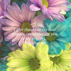 colorful flowers with the words i give thanks to my god always, remembers you in my prayer