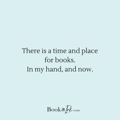 there is a time and place for books i'm my hand, and now