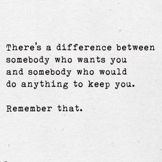 there's a difference between somebody who wants you and somebody who would do anything to keep you