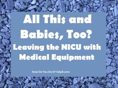 No nonsense advice on taking your baby home from the NICU with medical equipment from a mom who has been there. Raising Twins