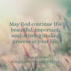 an image with the quote may god continue his beautiful, important soul - stirring healing process in your life