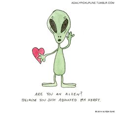 an alien holding a heart with the caption are you an alien? because you just attracted my heart