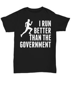 a black t - shirt that says i run better than the government with a running man on it