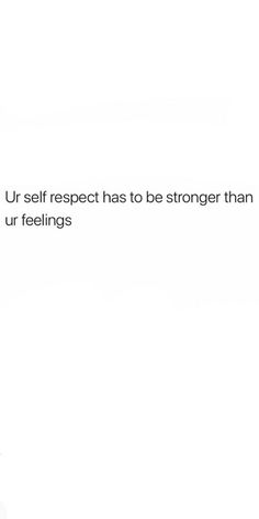 an image of a person holding a cell phone with the caption ur self respect has to be stronger than ur feelings