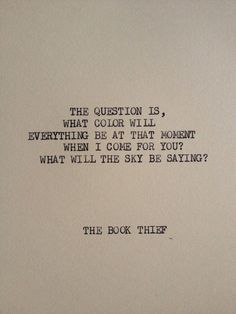 an old typewriter with the words, the question is what color will everything be at that moment when i come for you?