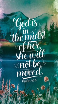 a watercolor painting with the words god's in the midst of her she will not be moved