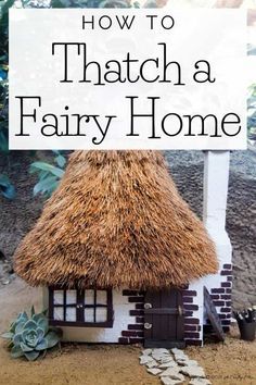 a small house made out of straw with text overlay that reads how to hatch a fairy home