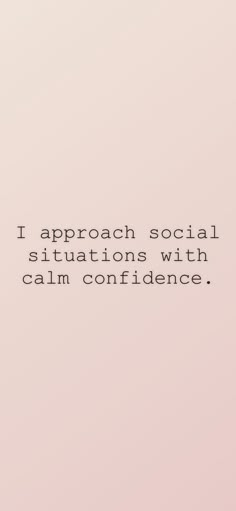 a quote that reads, i approach social situation with calm confliancee on it