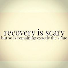 the words recovery is scary but so is remaining exactly the same