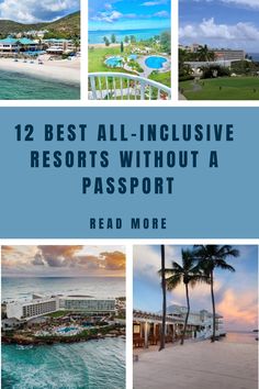 four photos with the words, 12 best all - inclusive resort without a passport read more