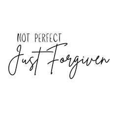 the words not perfect just forgiver written in cursive ink on a white background