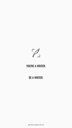 a black and white photo with the words you're a writer be a writer