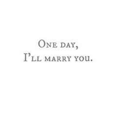 one day, i'll marry you text on a white background with black lettering