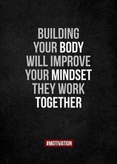 a quote that reads, building your body will improve your minds they work together with others