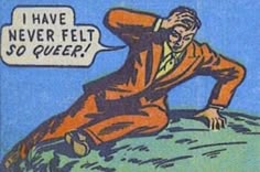 an old comic strip with a man in a suit on top of a hill saying i have never felt so queen