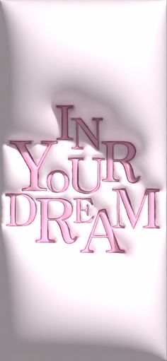 the words in your dream are made up of pink letters on a white background with shadows