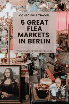 the famous paintings and sculptures are on display in this shop with text overlay that reads 5 great flea markets in berlin