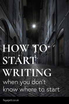 a dark alley with the words how to start writing when you don't know where to start