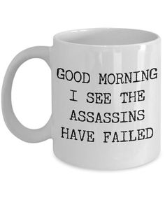 Good Morning I See the Assassins Have Failed Mug Funny Mugs Sarcastic Coffee Mug Rude Coffee Cup Ins Funny Gifts For Coworkers, Kaffe Humor, Good Morning Coffee Cup, Morning Coffee Cups, Funny Coffee Cups, Novelty Mugs, Good Morning Coffee, Coffee Gifts, Ceramic Coffee Cups