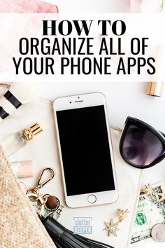 an iphone with sunglasses, money and other items on it that says how to organize all of your phone apps