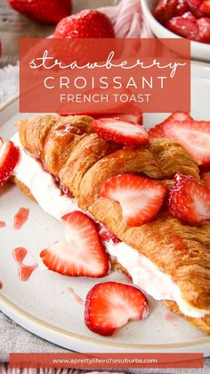 strawberry croissant french toast on a plate with strawberries