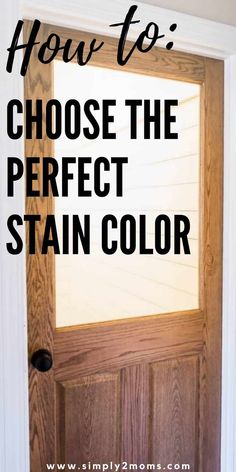 a wooden door with the words how to choose the perfect stain color