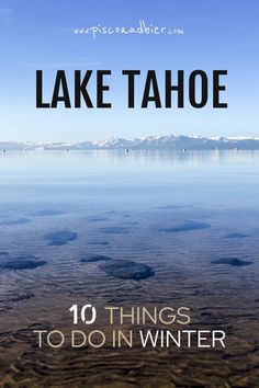 lake tahoe with the words 10 things to do in winter on top of it