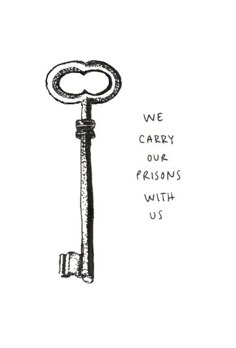 a drawing of a key with the words we carry our prisons with us on it