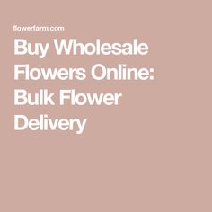 the words buy wholesale flowers online bulk flower delivery in white on a light pink background