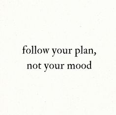 the words follow your plan, not your mood are written in black on a white background