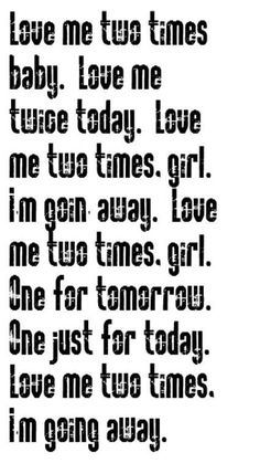 a black and white poem with the words love me to times baby, love me two today