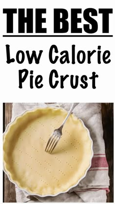 the best low calorie pie crust recipe is easy to make and so delicious