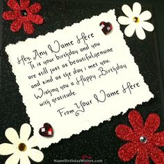 a birthday card with red and white flowers on black paper that says, hey my name here it is your birthday and you are still as beautiful as beautiful as