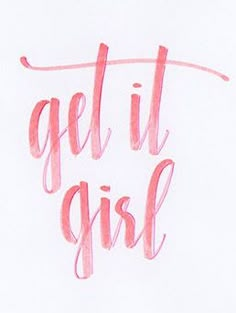 the words get it girl written in pink ink