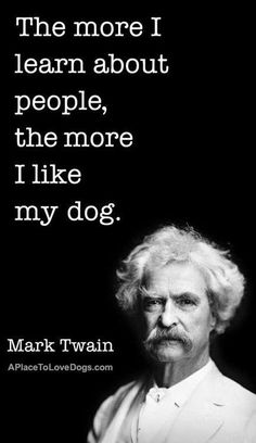 mark twain quote about people, the more i like my dog on black and white