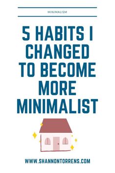 the 5 habitts i changed to become more minimalist by shannonorens