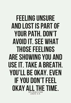 a black and white quote with the words feeling insure and lost is part of your path