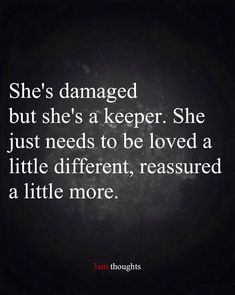 the quote she's damaged but she's a keeper she just needs to be loved