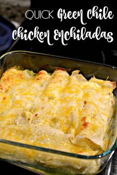 a casserole dish with chicken enchiladas in it and the words quick green chile chicken enchiladas