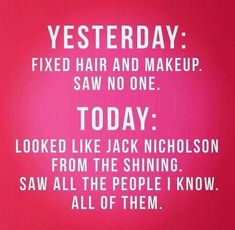 a pink background with white text that says, yesterday fixed hair and makeup saw no one today looked like jack nickson from the shining saw all the people i